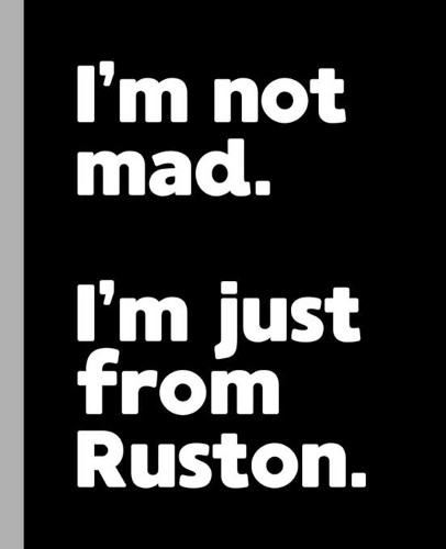 I'm not mad. I'm just from Ruston.: A Fun Composition Book for a Native Ruston, LA Resident and Sports Fan