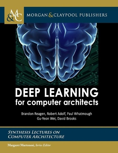 Deep Learning for Computer Architects: (Synthesis Lectures on Computer Architecture)