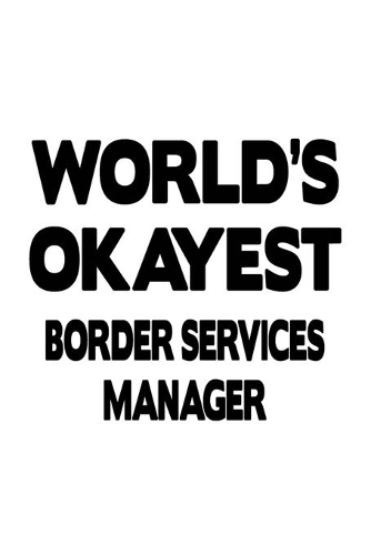 World's Okayest Border Services Manager