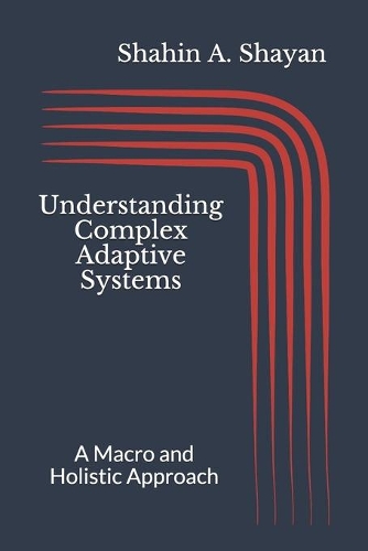 Understanding Complex Adaptive Systems: A Macro and Holistic Approach(1 Complex Adaptive Systems)