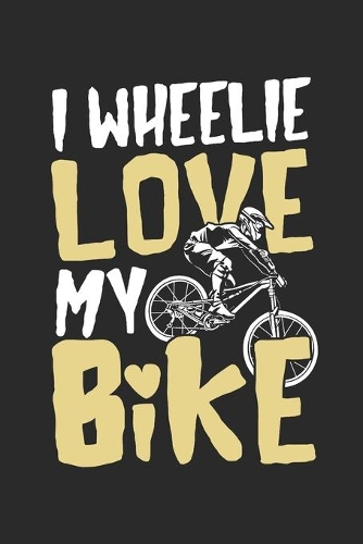 I wheelie love my Bike