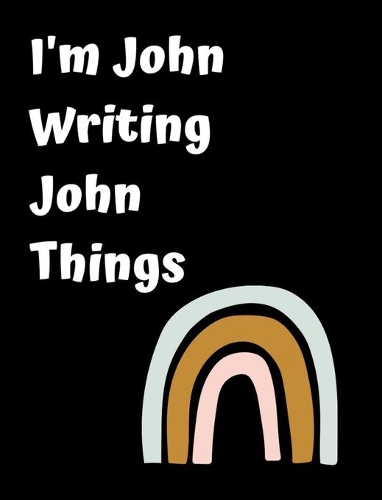 I'm John Writing John Things: Personlized Gift Notebook, Journal