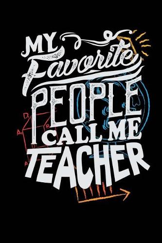 My Favorite People Call Me Teacher