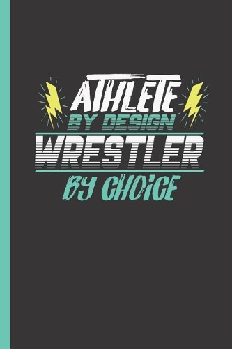 Athlete by Design Wrestler by Choice