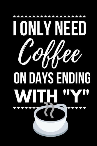 I Only Need Coffee