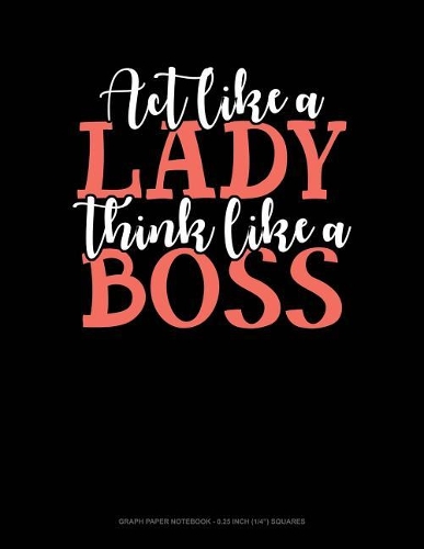 ACT Like a Lady Think Like a Boss