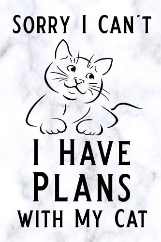 Sorry I Can't I Have Plans with My Cat