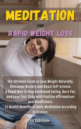 Meditation for Rapid Weight Loss: The Ultimate Guide to Lose Weight Naturally, Overcome Anxiety and Boost Self-Esteem. A Rapid Way to Stop Emotional Eating, Burn Fat, and Love Your B
