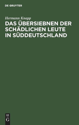 Das Übersiebnen Der Schädlichen Leute in Süddeutschland: Ein Rechtshistorischer Beitrag Und Nachtrag