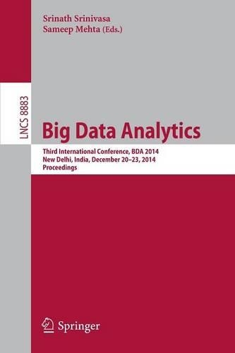 Big Data Analytics: Third International Conference, BDA 2014, New Delhi, India, December 20-23, 2014. Proceedings(Information Systems and Applications, incl. Internet/Web, and HCI)