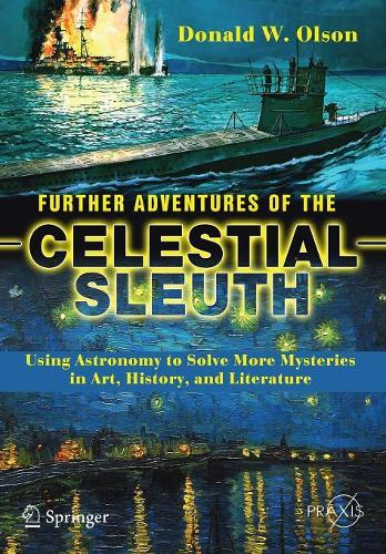 Further Adventures of the Celestial Sleuth: Using Astronomy to Solve More Mysteries in Art, History, and Literature(Popular Astronomy)