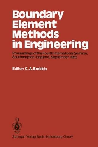 Boundary Element Methods in Engineering: Proceedings of the Fourth International Seminar, Southampton, England, September 1982(Boundary Elements)