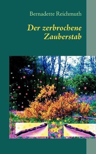 Der zerbrochene Zauberstab: ein Märchen(German)