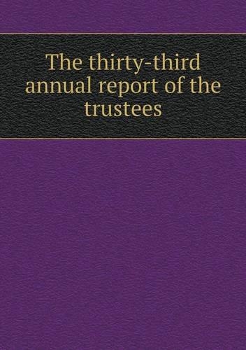 The thirty-third annual report of the trustees