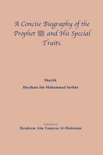 A Concise Biography of the Prophet صلى الله عليه وسلم and His Special Traits.