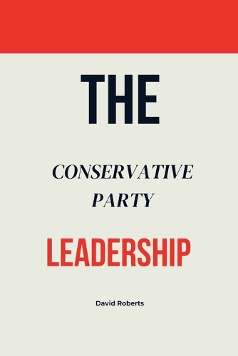 The Conservative Party Leadership