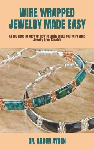 Wire Wrapped Jewelry Made Easy
