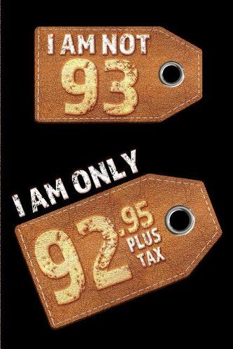 I am not 93 I am only 92.95 plus tax
