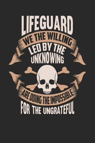 Lifeguard We the Willing Led by the Unknowing Are Doing the Impossible for the Ungrateful: Lifeguard Notebook Lifeguard Journal Handlettering Logbook 110 Journal Paper Pages 6 X 9