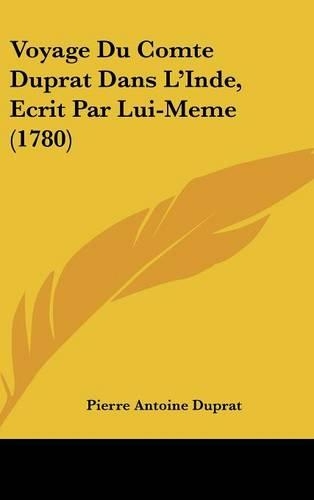Voyage Du Comte Duprat Dans L'Inde, Ecrit Par Lui-Meme (1780)