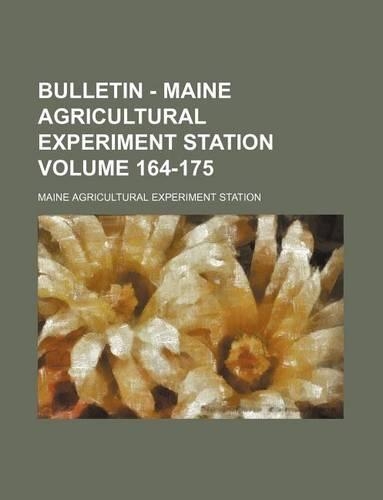 Bulletin - Maine Agricultural Experiment Station Volume 164-175: (English)