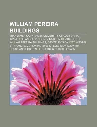 William Pereira Buildings: Transamerica Pyramid, University of California, Irvine, Los Angeles County Museum of Art