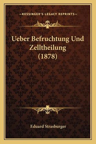 Ueber Befruchtung Und Zelltheilung (1878): (German)