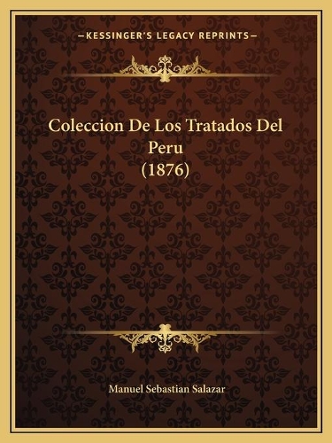 Coleccion De Los Tratados Del Peru (1876): (Spanish)
