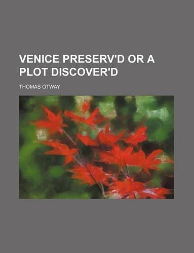 Venice Preserv'd or a Plot Discover'd