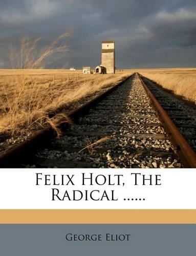 Felix Holt, the Radical ......
