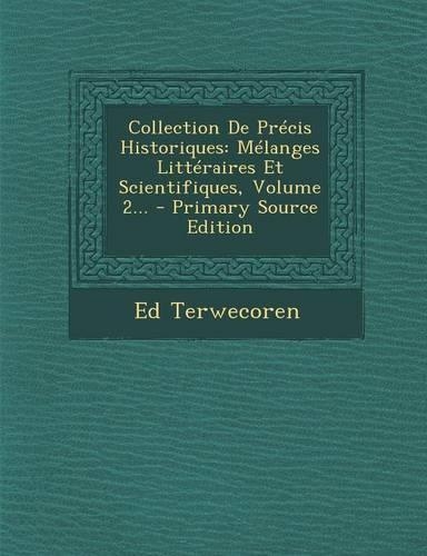Collection de Precis Historiques: Melanges Litteraires Et Scientifiques, Volume 2... - Primary Source Edition