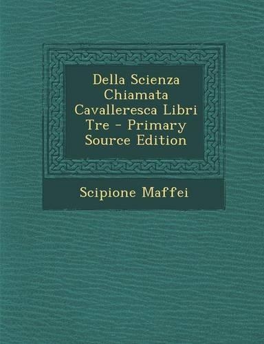 Della Scienza Chiamata Cavalleresca Libri Tre - Primary Source Edition