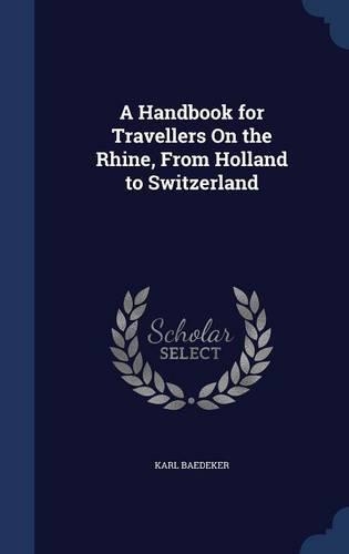 A Handbook for Travellers On the Rhine, From Holland to Switzerland: (English)