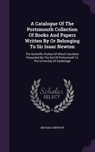 A Catalogue Of The Portsmouth Collection Of Books And Papers Written By Or Belonging To Sir Isaac Newton