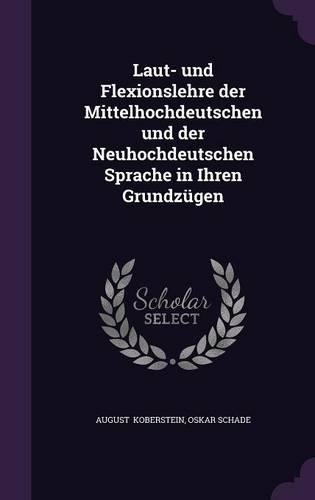 Laut- Und Flexionslehre Der Mittelhochdeutschen Und Der Neuhochdeutschen Sprache in Ihren Grundzugen
