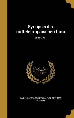 Synopsis Der Mitteleuropaischen Flora; Band 2 PT.1: (German)