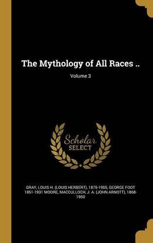 The Mythology of All Races ..; Volume 3