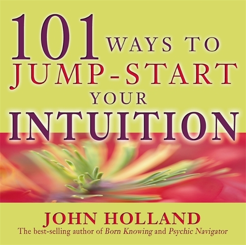 101 Ways To Jump-Start Your Intuition