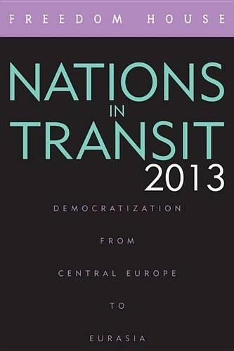 Nations in Transit 2013: Democratization from Central Europe to Eurasia