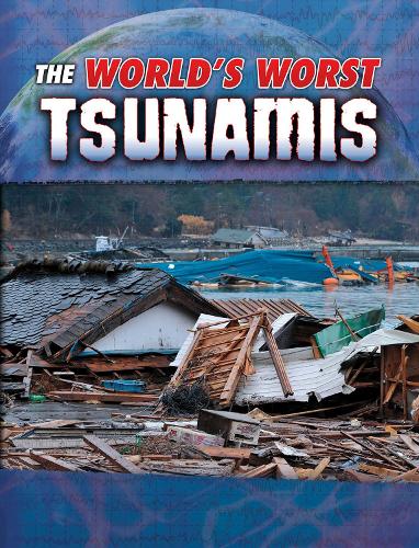 The World's Worst Tsunamis: (World's Worst Natural Disasters)