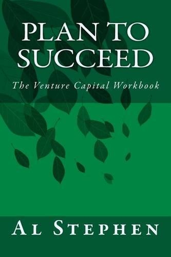 Plan to Succeed: The Venture Capital Workbook(English)