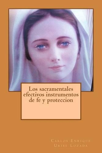 Los sacramentales efectivos instrumentos de fe y proteccion: (Spanish)