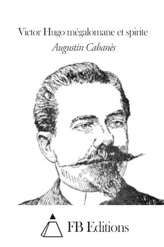 Victor Hugo, Mégalomane Et Spirite