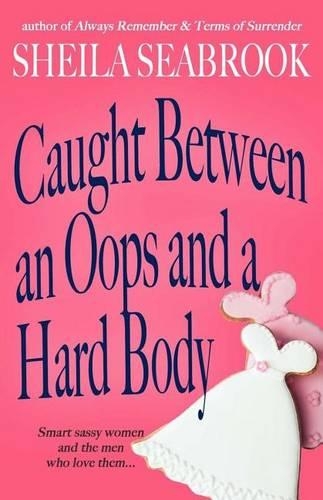 Caught Between an OOPS and a Hard Body: A Caught Between Romance