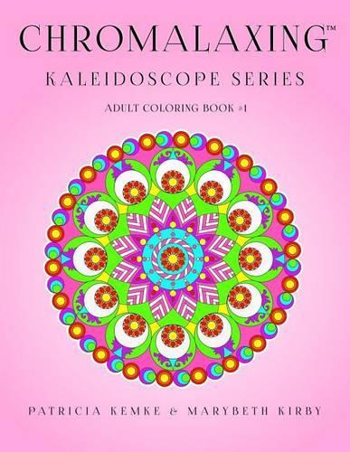 Chromalaxing Kaleidoscope Series Adult Coloring Book # 1