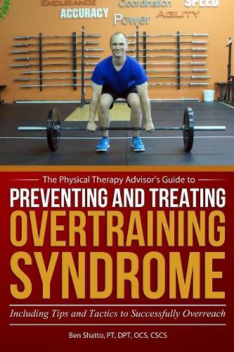 Preventing and Treating Overtraining Syndrome: Including Tips and Tactics to Successfully Overreach(The Physical Therapy Advisor's Guide)
