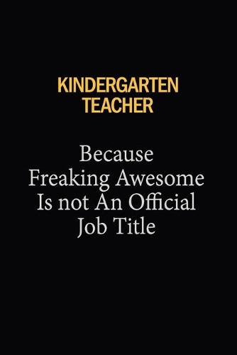 Kindergarten teacher Because Freaking Awesome Is Not An Official Job Title