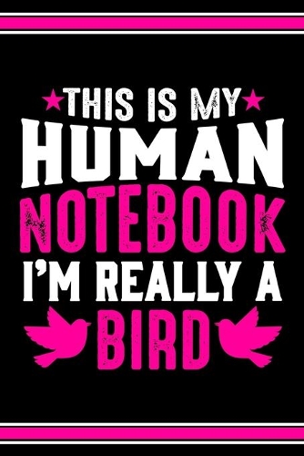 This Is My Human Notebook I'm Really a Bird