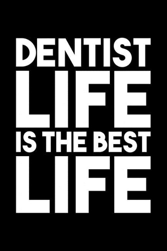 Dentist Life Is The Best Life
