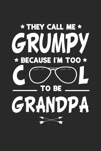 They Call Me Grumpy Because I'm Too Cool To Be Grandpa
